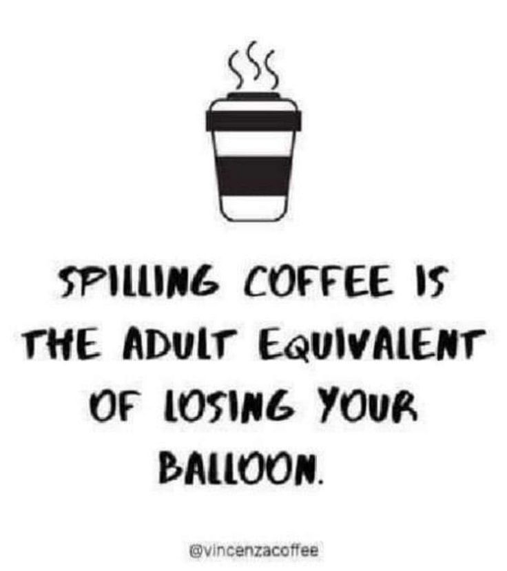 SPILLING COFFEE IS THE ADULT EQUIVALENT OF LOSING YOUR BALLOON.

@vincenzacoffee