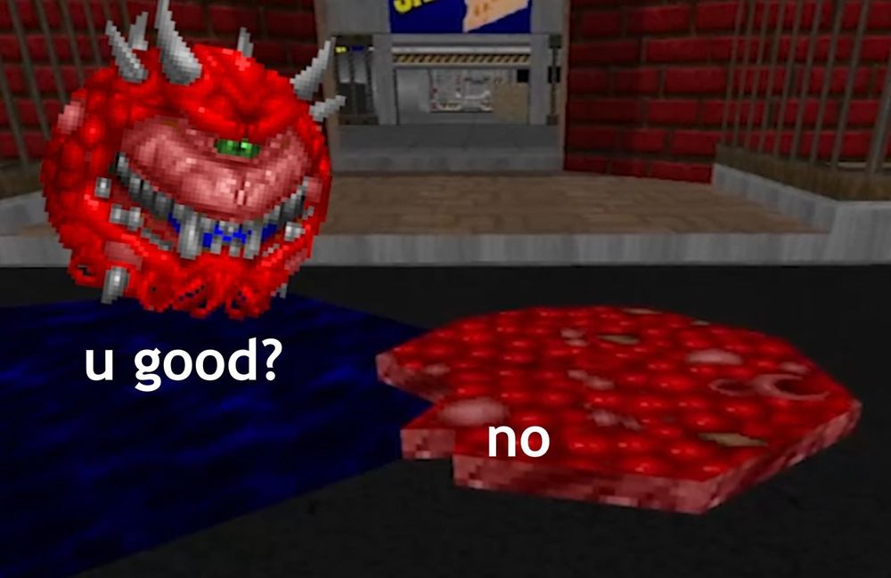 A Cacodemon from Doom asks if another flattened Cacodemon is okay. The answer is no. 