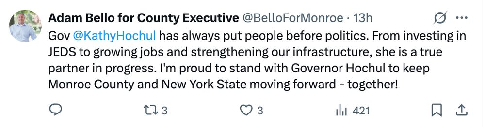 Adam Bello tweet: Gov 
@KathyHochul
 has always put people before politics. From investing in JEDS to growing jobs and strengthening our infrastructure, she is a true partner in progress. I'm proud to stand with Governor Hochul to keep Monroe County and New York State moving forward - together!
