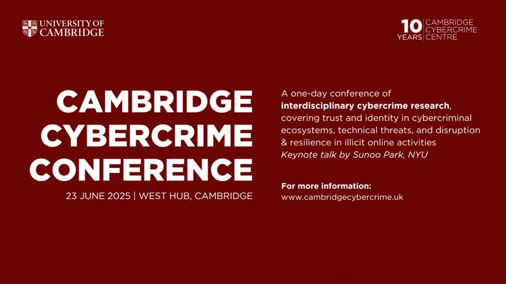 The annual Cambridge Cybercrime Conference brings together researchers working in interdisciplinary cybercrime research. In June 2025, the conference will cover topics including trust and identity in cybercriminal ecosystems, technical threats and disruption and resilience in illicit online activites.