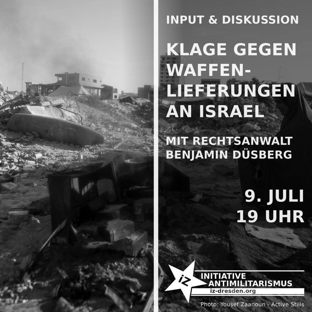 Input & Diskussion

Klage gegen Waffenlieferungen an Israel mit Rechtsanwalt Benjamin Düsberg 

Am 9. Juli, 19 Uhr im Internationalistischen Zentrum Dresden