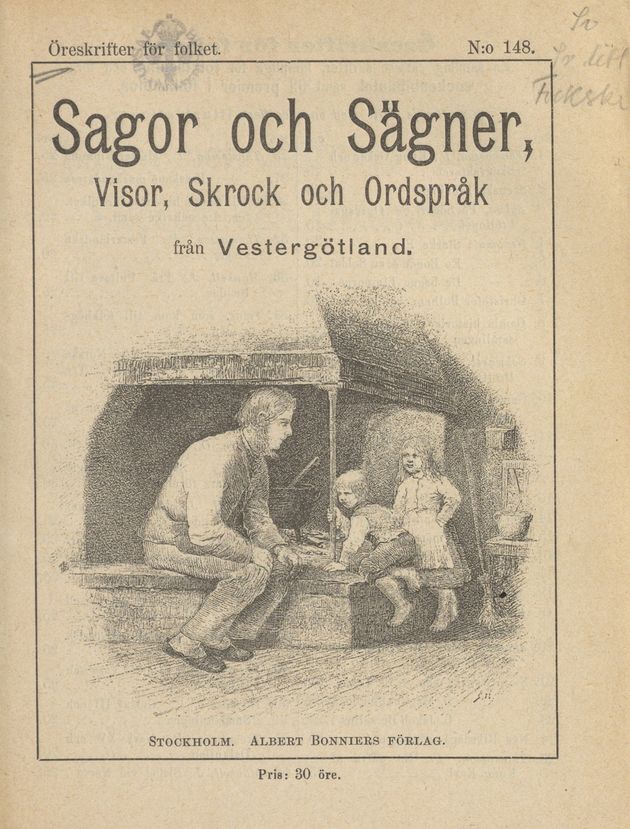 Sagor och sägner, visor, Skrock och ordspråk från vestergötland. Stockholm bonniers förlag. Pris 30 Öre. 

En man och två små barns sitter på kanten av den öppna köksspisen. 

Fairytales and legends, songs, superstitions and proverbs from Vestergötland. Sockholm bonniers publisher, price 30 öre. 

Theres cursive writing in the left corner, and a stamp on the right. A picture on the cover is of a man with two children seated on the edge of a kitchens large fire-place. 

