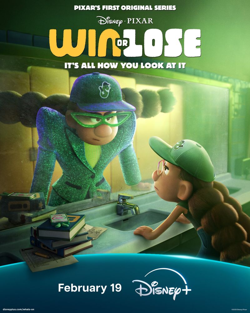 A poster for Pixar's animated series "Win or Lose," featuring a character looking at her reflection in the mirror. She's wearing a green baseball cap, with braids and is looking up at her reflection. Her reflection is much taller, wearing different glasses, a different sparkly green outfit, and has her braids pointing outward.  It highlights the release date of February 19 and includes the tagline, "It's all how you look at it."