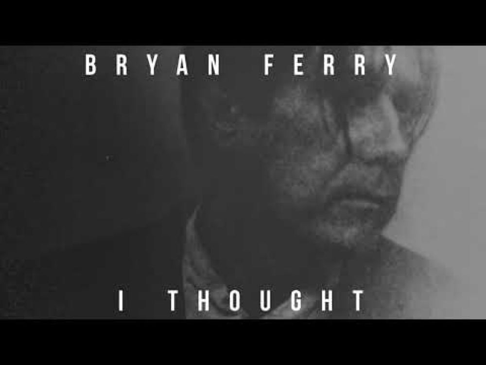 Bryan Ferry - I Thought (Official Visualiser)