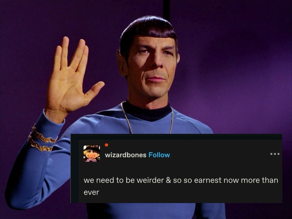Spock from Star Trek TOS holding up the Vulcan hand greeting. Text on top reads “we need to be weirder and so so earnest now more than ever” 