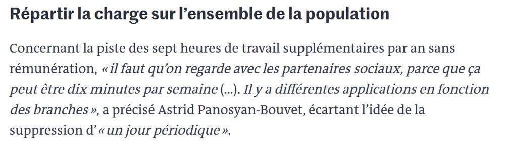 Extrait d'un article du monde Concernant la piste des sept heures de travail supplémentaires par an sans rémunération, « il faut qu’on regarde avec les partenaires sociaux, parce que ça peut être dix minutes par semaine (…). Il y a différentes applications en fonction des branches », a précisé Astrid Panosyan-Bouvet, écartant l’idée de la suppression d’« un jour périodique ».