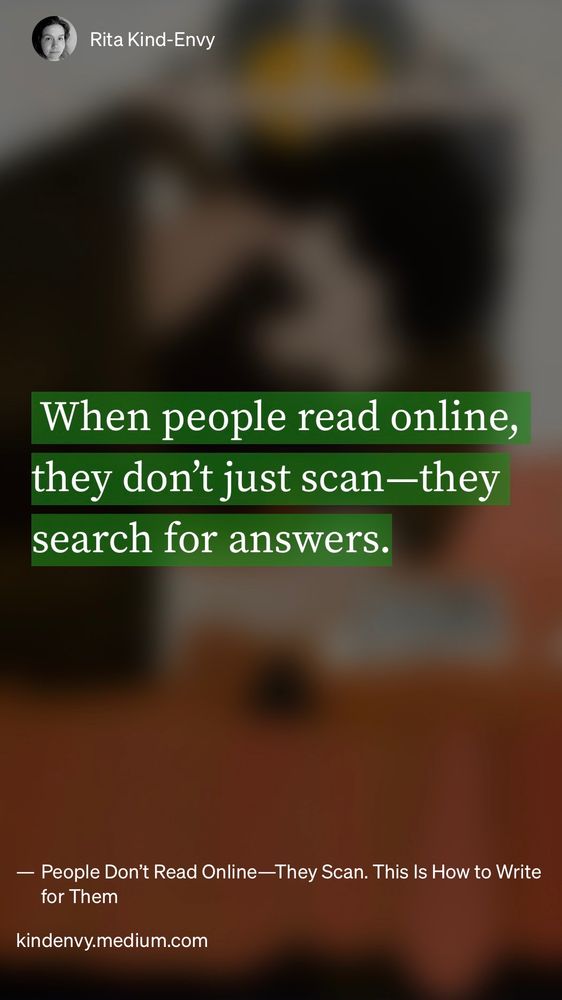 “When people read online, they don’t just scan- they search for answers.”
