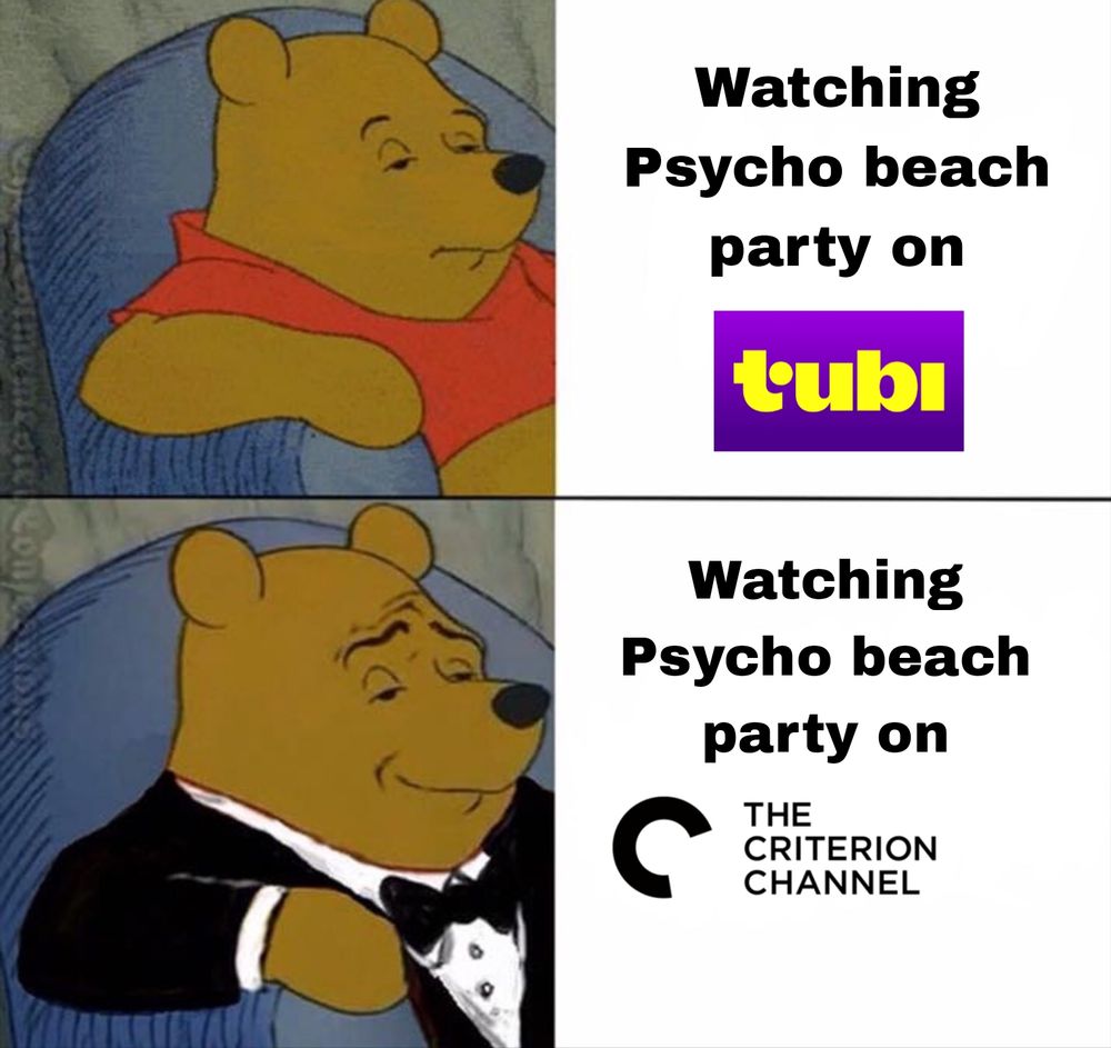 Two-panel meme featuring Winnie the Pooh. Top panel: Pooh in casual clothes, captioned “Watching Psycho beach party on tubi.” Bottom panel: Pooh in a tuxedo, captioned “Watching Psycho beach party on The Criterion Channel.” 
