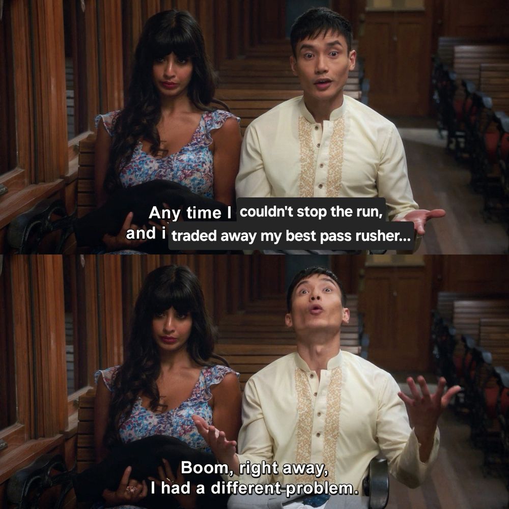 Jason Mendoza from the Good Place saying: "Anytime I couldn't stop the run, and I traded away my best pass rusher... boom, right away, I had a different problem."