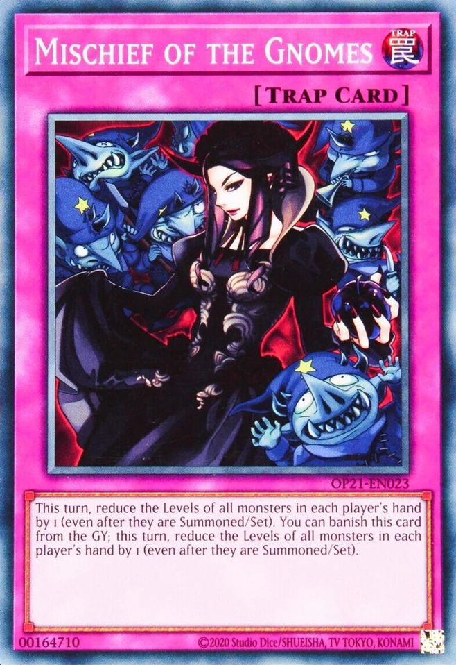 And image of the Yugioh Card Mischief of the Gnomes, depicting art of a demon lady surrounded by impish gnomes.

It’s a normal trap card that has the effect of:
“This turn, reduce the Levels of all monsters in each player’s hand by 1 (even after they are Summoned/Set).  You can banish this card from the GY; this turn, reduce the Levels of all monsters in each player’s hands by 1 (even after they are Summoned/Set”
