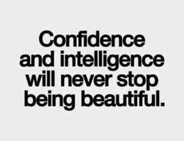 Confidence and intelligence will never stop being beautiful. 