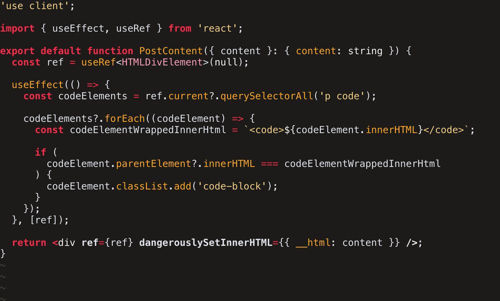 'use client';

import { useEffect, useRef } from 'react';

export default function PostContent({ content }: { content: string }) {
  const ref = useRef<HTMLDivElement>(null);

  useEffect(() => {
    const codeElements = ref.current?.querySelectorAll('p code');

    codeElements?.forEach((codeElement) => {
      const codeElementWrappedInnerHtml = `<code>${codeElement.innerHTML}</code>`;

      if (
        codeElement.parentElement?.innerHTML === codeElementWrappedInnerHtml
      ) {
        codeElement.classList.add('code-block');
      }
    });
  }, [ref]);

  return <div ref={ref} dangerouslySetInnerHTML={{ __html: content }} />;
}
