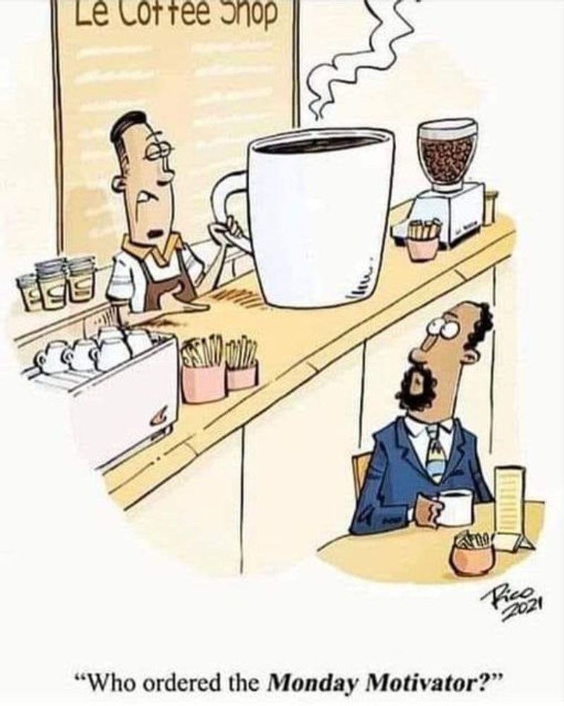A cartoon showing a huge cup of coffee waiting for whoever ordered it in 'Le Coffee Shop'. The person working there shouts 'Who ordered the Monday Motivator?'. One customer looking on seems to be wondering what is going on.