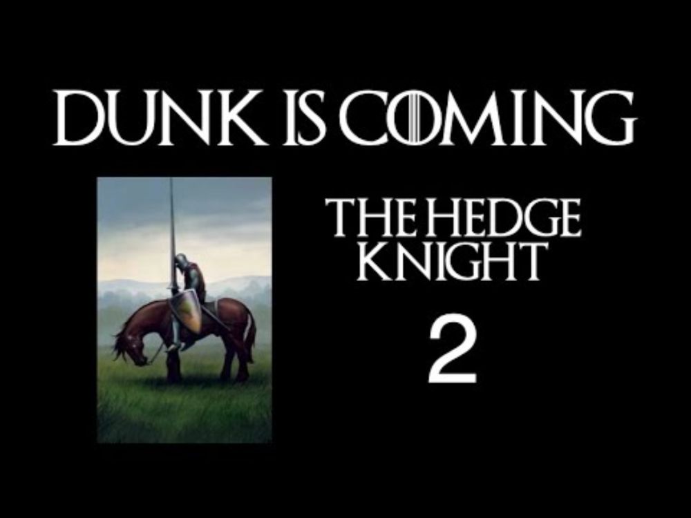 Dunk is Coming: Reading and Analysis of the Hedge Knight, Part 2