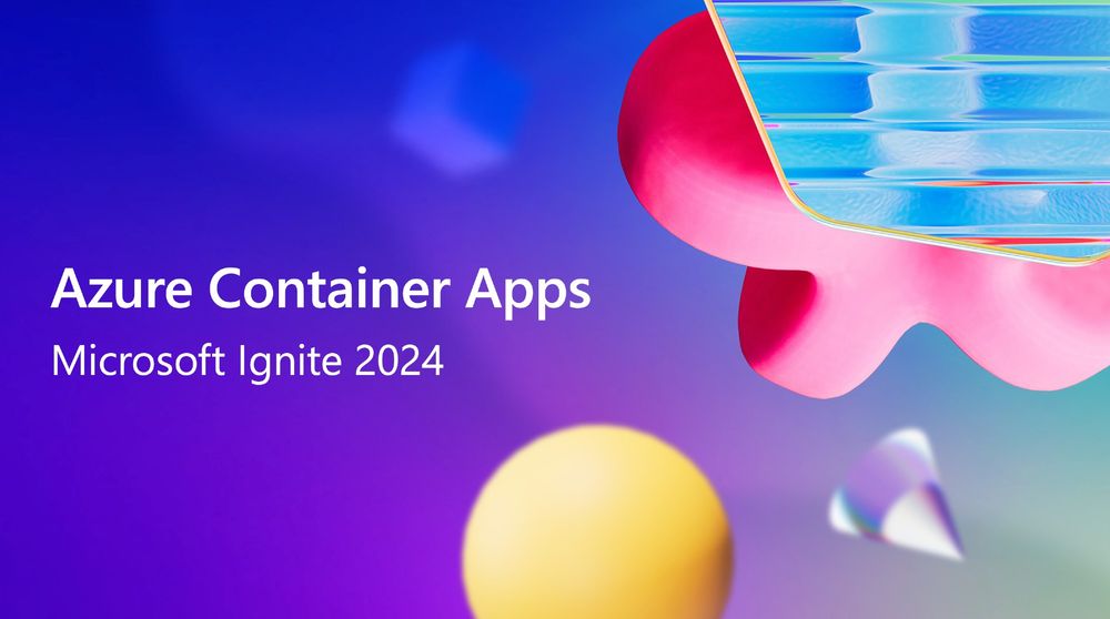 Azure Container Apps at Microsoft Ignite 2024