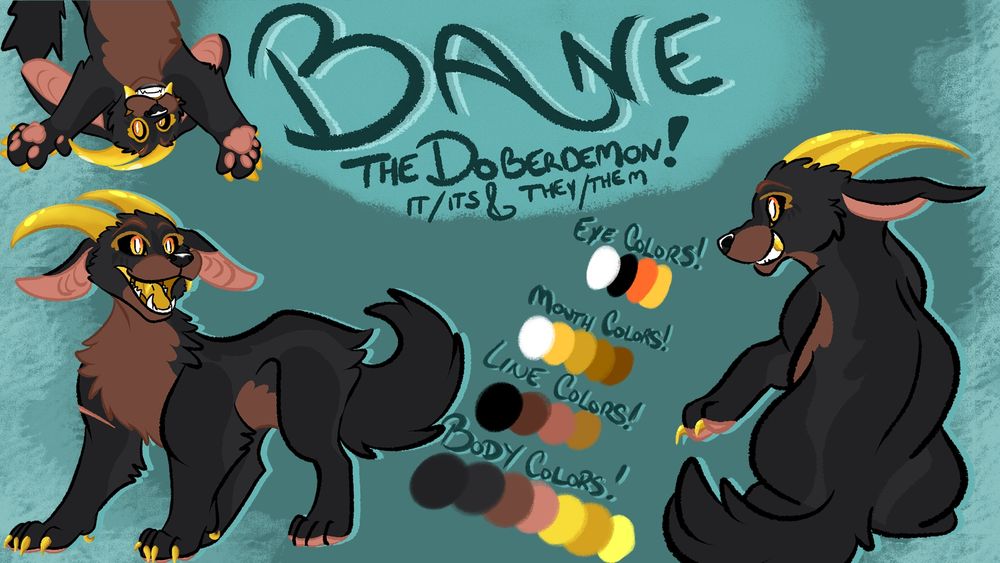 page 1 of my fursona's revamped reference sheet! the header text reads "BANE THE DOBERDEMON, it/its & they/them" and there are multiple drawings of bane to showcase expressions and poses!! there are swatches of its color schemes labeled "eye colors", "mouth colors", "line colors", and "body colors"!!