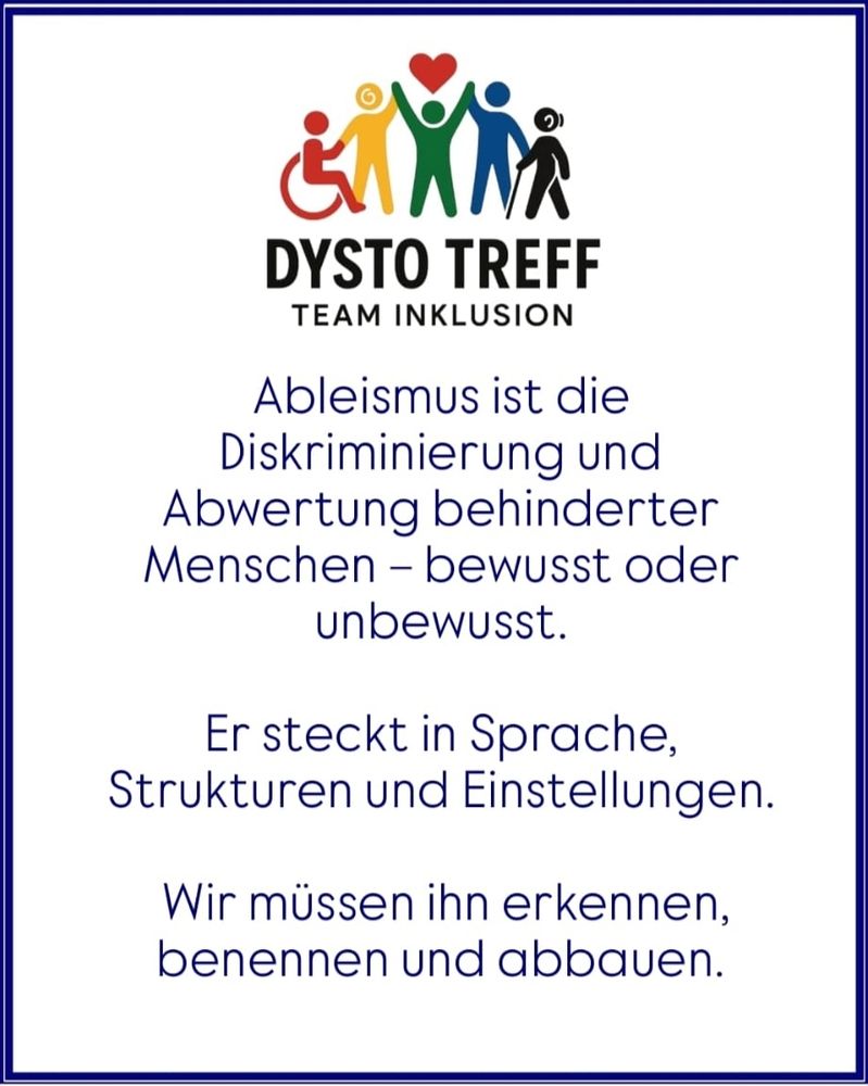 Logo von DYSTO TREFF Team Inklusion mit fünf stilisierten Figuren, darunter eine im Rollstuhl, darüber Text: 'Ableismus ist die Diskriminierung und Abwertung behinderter Menschen – bewusst oder unbewusst. Er steckt in Sprache, Strukturen und Einstellungen. Wir müssen ihn erkennen, benennen und abbauen.'