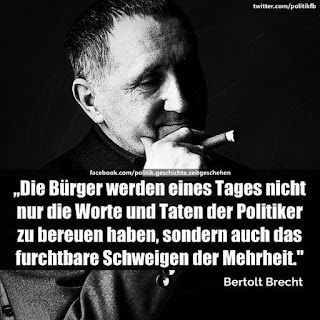 Ein Mann mit Zigarre schaut nachdenklich vor sich hin.

Berthold Brecht 

Die Bürger werden eines Tages nicht nur die Worte und Taten zu bereuen haben,  sondern auch das furchtbare Schweigen der Mehrheit. 