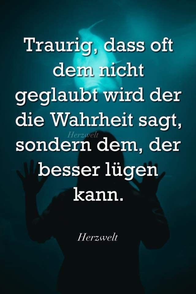 Traurig, daß oft nicht dem geglaubt wird der die Wahrheit sagt, sondern dem der besser lügen kann! 