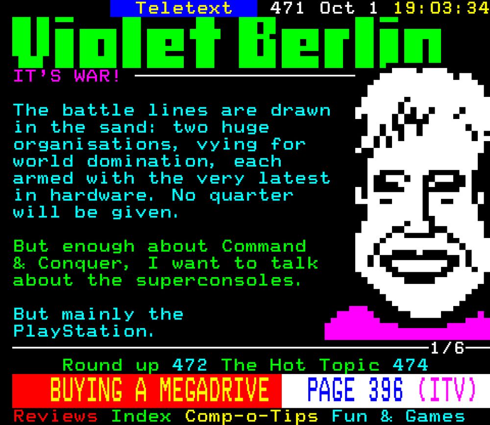 Violet Berlin's appraisal: "The battle lines are drawn in the same: two huge organisations, vying for world domination, each armed with the very latest in hardware. No quest will be given. But enough about Command & Conquer, I want to talk about the superconsoles, but mainly the PlayStation.