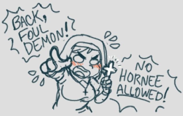 Tiny doodle of Sister Scott holding up a crucifix and shouting "back, foul demon! No hornee allowed!" I cannot emphasize enough that this AU is PURELY for the sake of horny and N5FW demon/members of the cloth kink stuff.