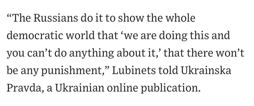 A screenshot from the WSJ article titled '‘This One’s Mine.’ Ukraine Says Russia Is Executing More POWs and Capturing It on Video.'

"The Russians do it to show the whole democratic world that 'we are doing this and you can't do anything about it, that there won't be any punishment," Lubinets told Ukrainska Pravda, a Ukrainian online publication.