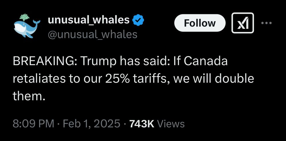 BREAKING: Trump has said: If Canada retaliates to our 25% tariffs, we will double them.