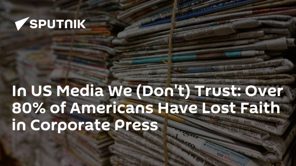 In US Media We (Don't) Trust: Over 80% of Americans Have Lost Faith in Corporate Press