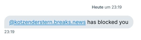 Benachrichtigung, dass der gleichfalls hier kommentierende Account "kotzenderstern.breaks.news" mich blockiert hat.