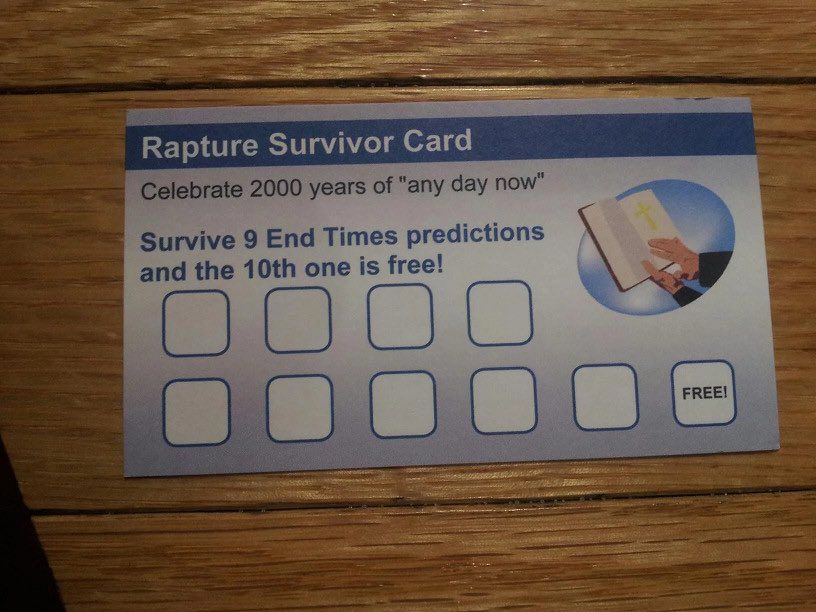 Rapture Survivor Card

Celebrate 2000 years of "any day now"

Survive 9 End Times predictions and the 10th one is free!