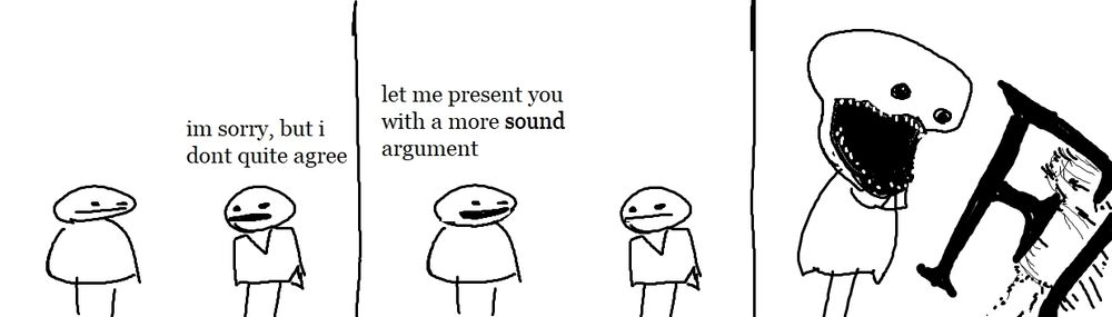 panel 1: two figures, the right one says "I'm sorry, but I don't quite agree"
panel 2: the left one says "let me present you with a more Sound argument"
panel 3: [auditory decimation of the dissident]