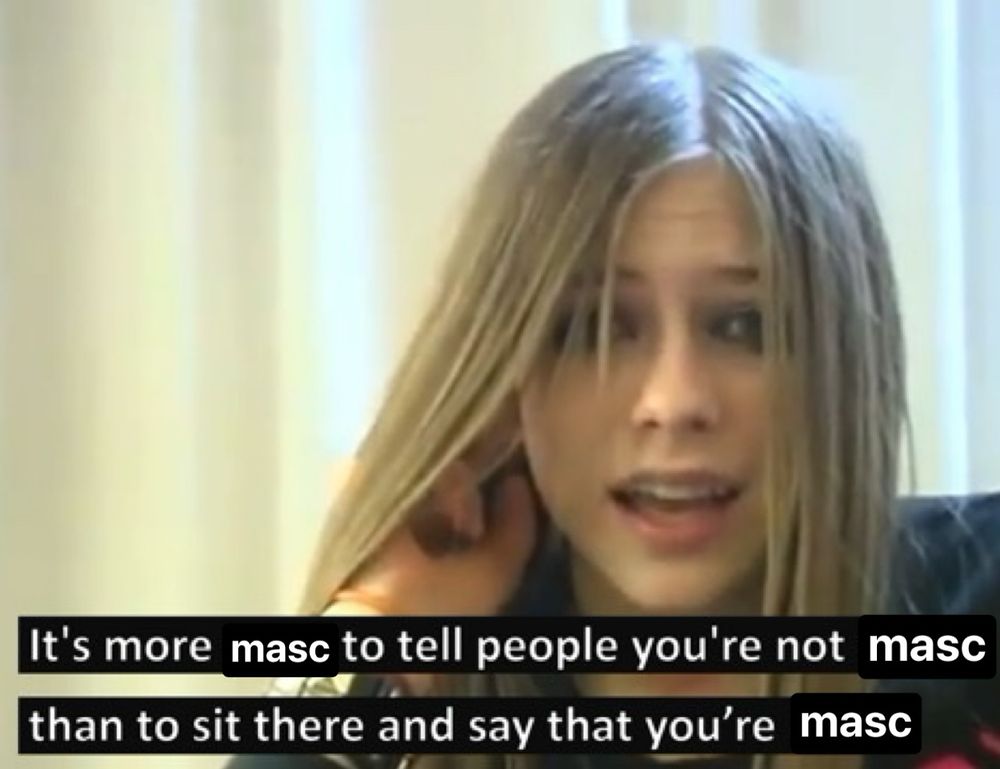 Photo of Avril Lavigne, text reads “It's more masc to tell people you're not masc than to sit there and say that you're masc.”
