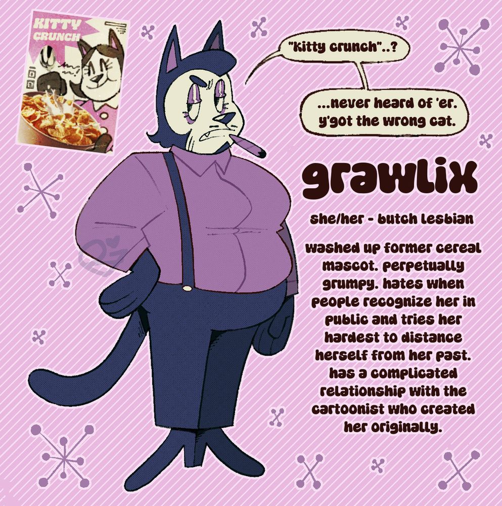  a reference image for an original character named grawlix, a fat black and white anthro cat drawn in a 50's cartoon style. she has a goatee and mustache and is wearing a purple button-up with suspenders. next to her is a cereal box for kitty crunch, showing a younger, more feminine version of her. next to her are blurbs stating that her pronouns are she/her, that she is a butch lesbian, and the following: "washed up former cereal mascot. perpetually grumpy. hates when people recognize her in public and tries her hardest to distance herself from her past. has a complicated relationship with the cartoonist who created her originally."