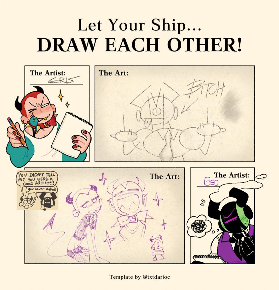 the "let your ship draw eachother" art meme with two original characters, eris, a scrawny punk demon man, and geo, a bulky green robot man. eris's drawing of geo is a haphazard and smudged sketch of geo flipping the bird, and geo's drawing of eris is a page of stylized sketches of her smiling. next to geo's drawings are a short comic of eris saying "you didn't tell me you were a good artist!", and geo calmly responding "you never asked me".