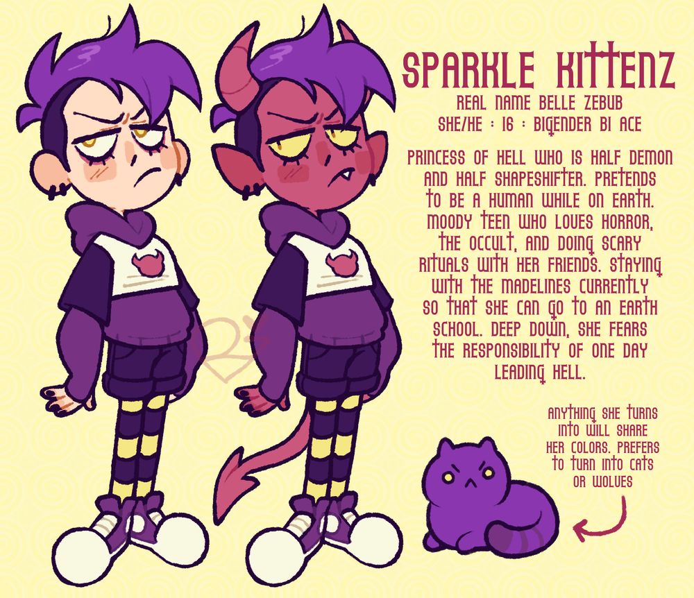a reference image for an original character named sparkle kittenz, a teen girl with messy purple undercut hair who is wearing a purple hoodie with a crop top over it, shorts, and striped leggings. there are two versions of her, a human form with she has pale skin and yellow eyes, and a demon form with red skin, horns, a tail, fangs, and cat-like yellow eyes. next to her are blurbs stating that her real name is belle zebub, that she uses she/he pronouns, that she is 16, that she is bigender, bi and asexual, and the following: "princess of hell who is half demon and half shapeshifter. pretends to be a human while on earth. moody teen who loves horror, the occult, and doing scary rituals with her friends. staying with the madelines currently so that she can go to an earth school. deep down, she fears the responsibility of one day leading hell." below that is a drawing of a purple cat with a caption that says "anything she turns into will share her colors. prefers to turn into cats and wolves."