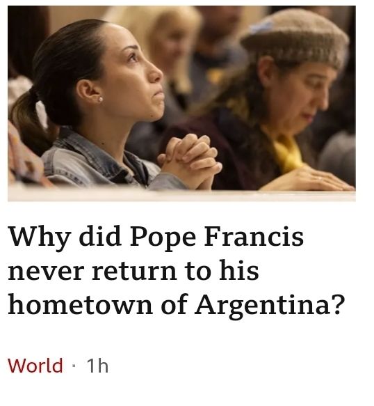 BBC News front-page headline, under a photograph of women praying:
"Why did Pope Francis never return to his hometown of Argentina?"