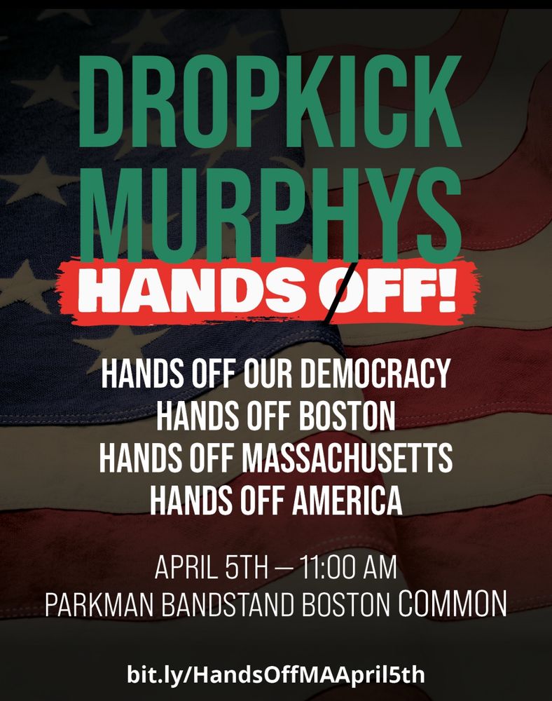 Flyer advertising the Hands Off protest rally featuring the Dropkick Murphys. Rally starts at the Parkman Bandstand on the Boston Common and a march to City Hall will then take place