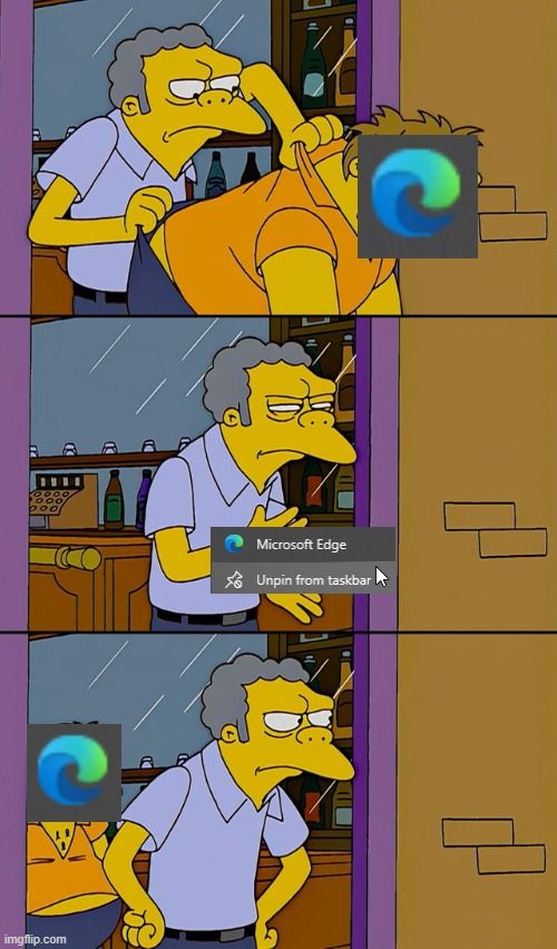 Mo throwing Microsoft Edge out of the bar (unpin from taskbar), only for the poxy thing to rear its ugly head next time he turns around for fuck's sake GET OUT OF MY LIFE