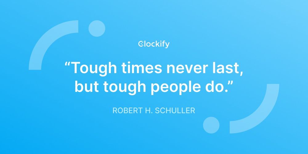 A blue card. Quote is "Tough times never last but tough people do." By Robert Schuller. 
Card by Clockify.