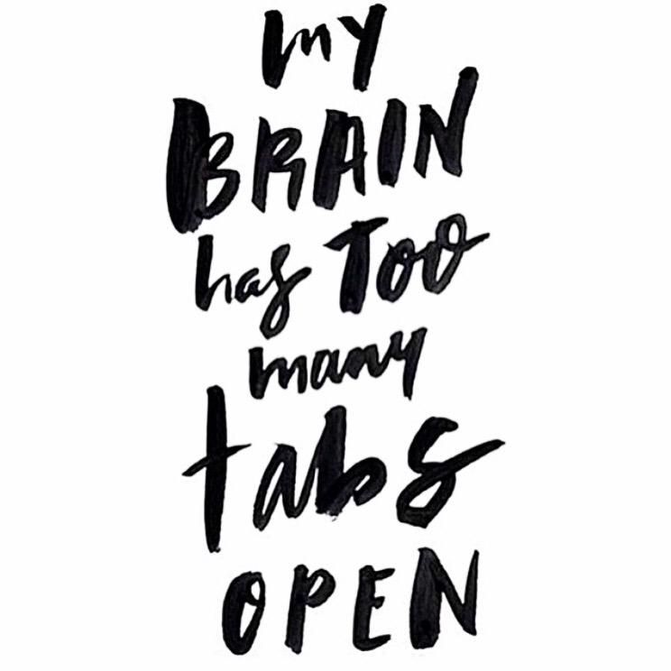 A white card with the text "My brain has too many tabs open"