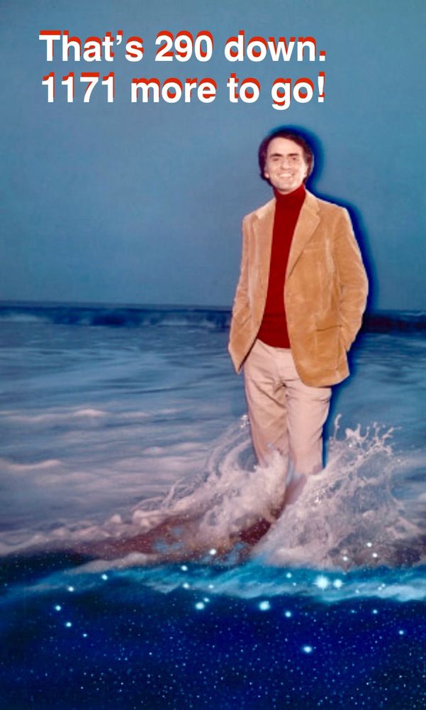 Though the magazine cover showed Sagan in a black turtleneck, here it appears red with his camel colored jacket and tan pants. Beyond that, though, he is artificially placed in the same breaking wave around his calves that was meant to depict the mysterious vastness of space. What would, at first, appear to be bubbles in the water in front of him are distant stars and constellations. Behind the smiling Sagan, hands in his jacket pockets, and the frothy sea he is surrounded by, the sky is a darkened blue, not quite night, but perhaps representing a the dawn of knowledge and new understanding. Text added to the image states that Trump is 290 days into his second term with 1171 more days remaining.