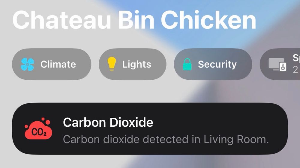 Chateau Bin Chicken
Climate
Lights
Security
S
2
CO2
Carbon Dioxide
Carbon dioxide detected in Living Room.
