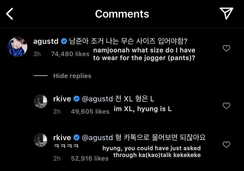 agustd
namjoonah what size do I have
to wear for the jogger (pants)?

rkive
@agustd
im XL, hyung is L
rkive
@agustd
hyung, you could have just asked through ka(kao)talk kekekeke