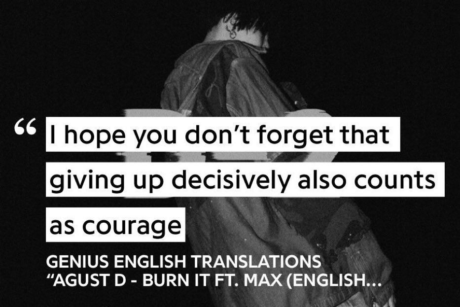 Screenshot of genius English translation 

Agust d - burn it

I hope you don’t forget that giving up decisively also counts as courage 