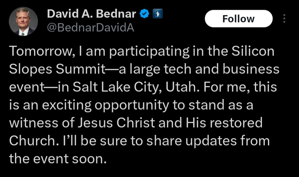 David A. Bednar: Tomorrow, I am participating in the Silicon Slopes Summit—a large tech and business event—in Salt Lake City, Utah. For me, this is an exciting opportunity to stand as a witness of Jesus Christ and His restored Church. I’ll be sure to share updates from the event soon.
