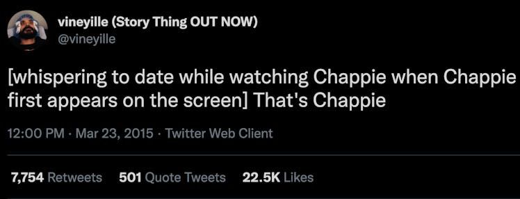 Tweet screenshot: vineyille [whispering to date while watching Chappie when Chappie first appears on the screen] That's Chappie 12:00 PM - Mar 23, 2015