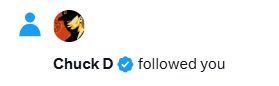 Chuck D followed me today