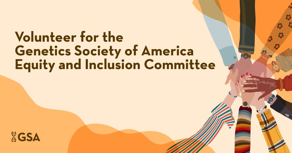 Text reads "Volunteer for the Genetics Society of America Equity and Inclusion Committee" on a light yellow background with darker yellow accents, featuring illustrated hands from a diverse group of people overlapping.