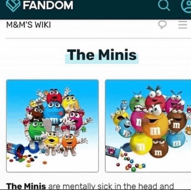 The Minis are mentally sick in the head and