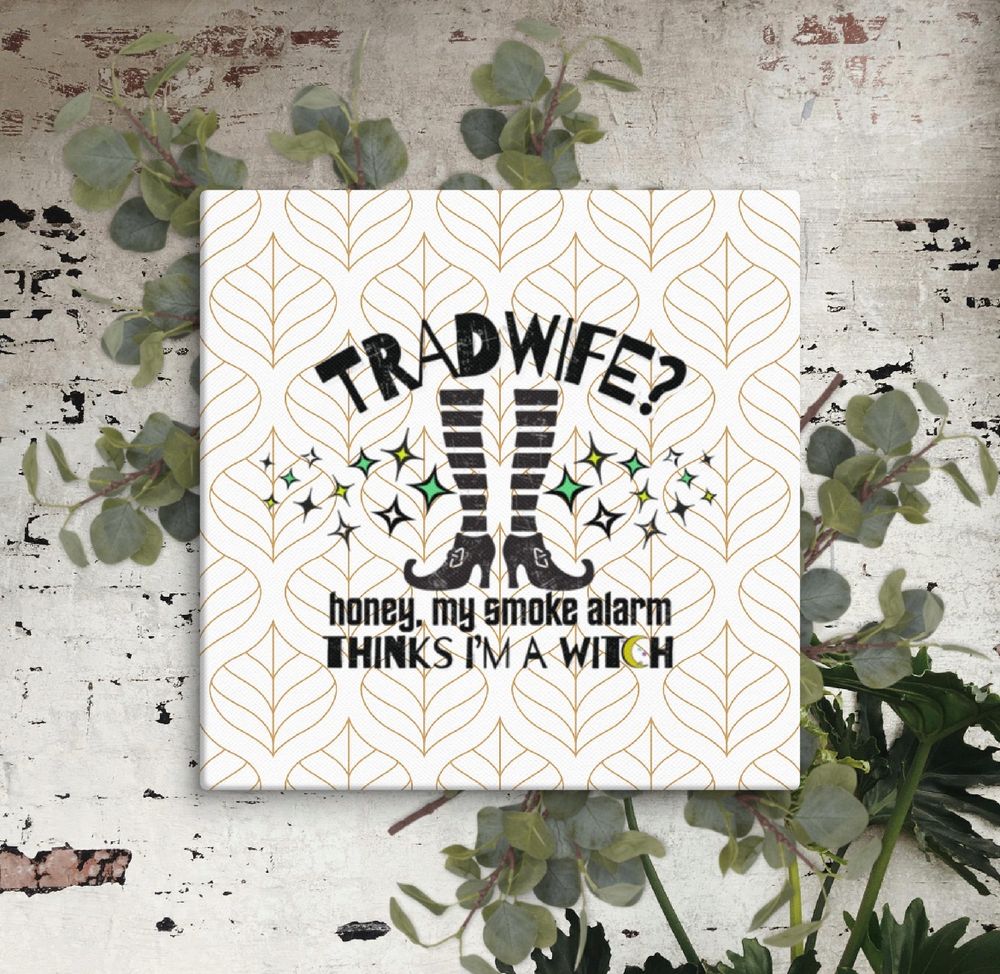 Tradwife? Honey, my smoke alarm thinks I’m a witch